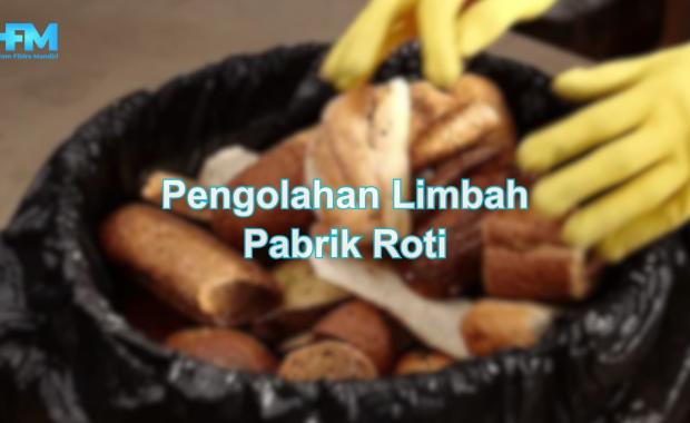 Pengolahan Limbah Pabrik Roti